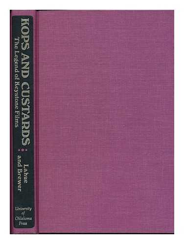 LAHUE, KALTON C. & BREWER, TERRY (JOINT AUTHORS) - Kops and Custards; the Legend of Keystone Films; a Book by Kalton C. Lahue and Terry Brewer. with a Foreword by Kent D. Eastin