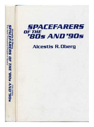 OBERG, ALCESTIS R. (1949-) - Spacefarers of the '80s and '90s : the Next Thousand People in Space