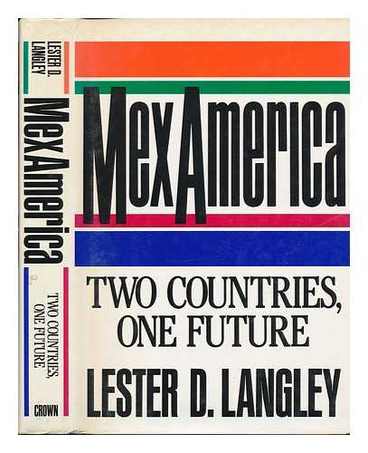 LANGLEY, LESTER D. - Mexamerica : Two Countries, One Future