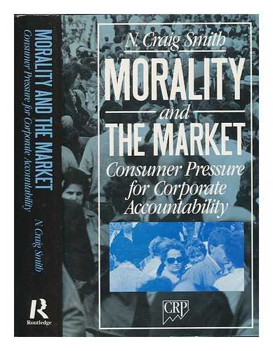 Smith, N. Craig (1958-) - Morality and the Market : Consumer Pressure for Corporate Accountability