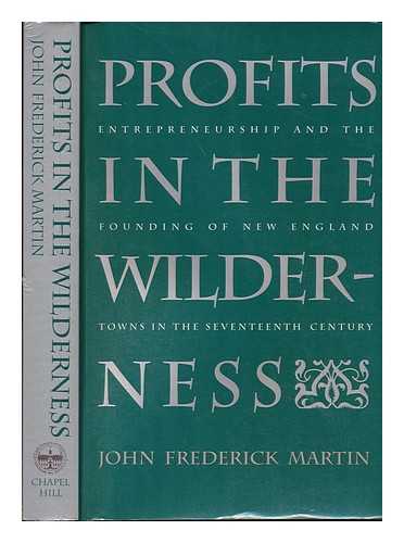 MARTIN, JOHN FREDERICK - Profits in the Wilderness : Entrepreneurship and the Founding of New England Towns in the Seventeenth Century