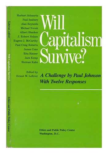 Lefever, Ernest W. , Ed. - Will Capitalism Survive? : a Challenge by Paul Johnson with Twelve Responses / Herbert Schmertz ... [Et Al. ] ; Edited by Ernest W. Lefever