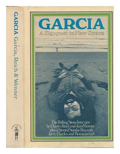 REICH, CHARLES A. , INTERVIEWER - Garcia; the Rolling Stone Interview by Charles Reich and Jann Wenner. Plus a Stoned Sunday Rap with Jerry, Charles, and Mountain Girl