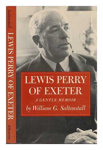 SALTONSTALL, WILLIAM GURDON (1905-) - Lewis Perry of Exeter : a Gentle Memoir