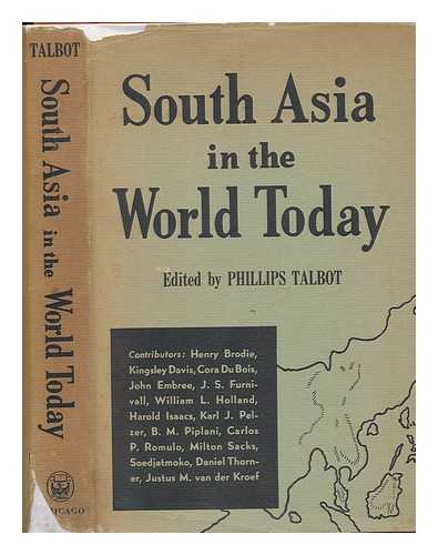 TALBOT, PHILLIPS, ED. - South Asia in the World Today [By] Henry Brodie...et Al