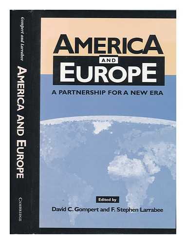 GOMPERT, DAVID C. , ED. - America and Europe : a Partnership for a New Era / David C. Gompert and F. Stephen Larrabee, Editors