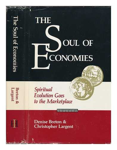 BRETON, DENISE - The Soul of Economies : Spiritual Evolution Goes to the Marketplace / Denise Breton and Christopher Largent