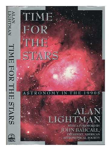 LIGHTMAN, ALAN P. (1948-) - Time for the Stars : Astronomy in the 1990s ; with a Foreword by John Bahcall