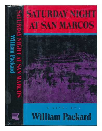 PACKARD, WILLIAM - Saturday Night At San Marcos : a Novel