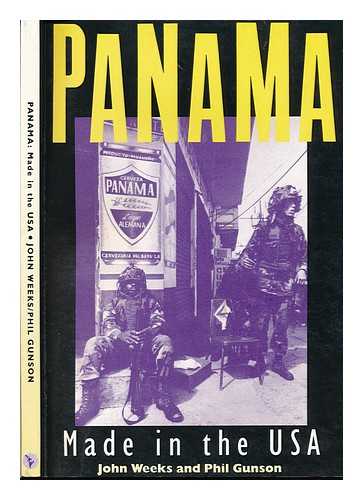 WEEKS, JOHN (1941-) - Panama : Made in the USA / John Weeks and Phil Gunson