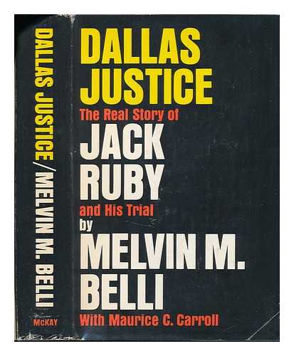 BELLI, MELVIN M. (1907-1996) - Dallas Justice : the Real Story of Jack Ruby and His Trial