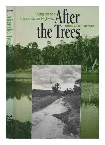 STEWART, DOUGLAS IAN (1968-) - After the Trees : Living on the Transamazon Highway
