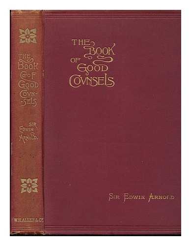 ARNOLD, EDWIN, SIR (1832-1904) - The Book of Good Counsels - [Uniform Title: Hitopadesa. ]