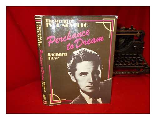 ROSE, RICHARD (1902-?) - Perchance to Dream : the World of Ivor Novello