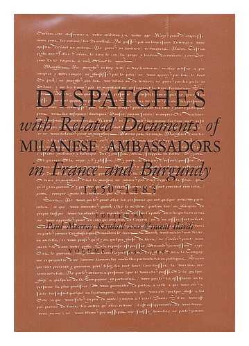 KENDALL, PAUL MURRAY. ILARDI, VINCENT (1925-). ARCHIVIO DI STATO DI MILANO - Dispatches with Related Documents of Milanese Ambassadors in France and Burgundy, 1450-1483. [complete in 2 volumes]