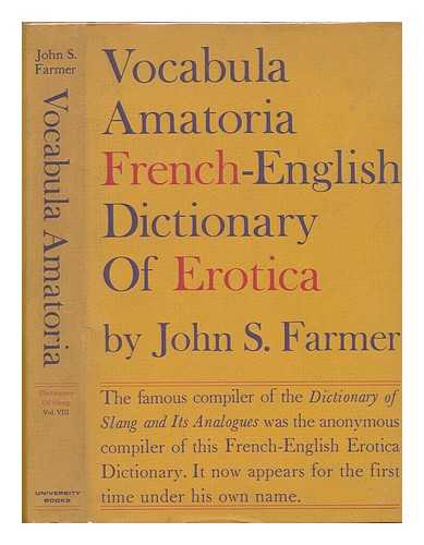 FARMER, JOHN STEPHEN (1845?-1915?) - Vocabula Amatoria: a French-English Glossary of Words, Phrases, and Allusions Occurring in the Works of Rabelais, Voltaire, Molire, Rousseau, Branger, Zola, and Others