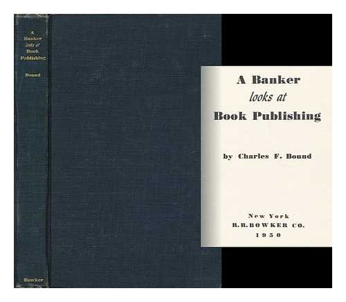 BOUND, CHARLES F. - A Banker Looks At Book Publishing