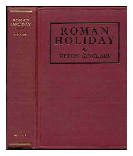 SINCLAIR, UPTON (1878-1968) - Roman Holiday