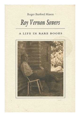 MASON, ROGER BURFORD - Roy Vernon Sowers : a Life in Rare Books