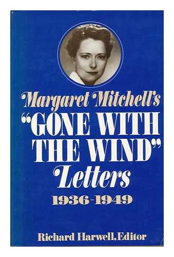 MITCHELL, MARGARET (1900-1949). HARWELL, RICHARD BARKSDALE - Margaret Mitchell's Gone with the Wind Letters, 1936-1949 / Edited by Richard Harwell