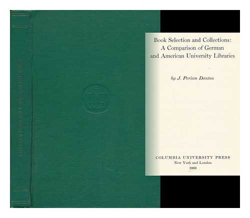 DANTON, J. PERIAM - Book Selection and Collections, a Comparison of German and American University Libraries