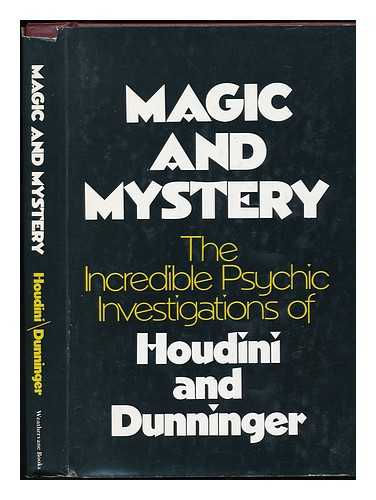 HOUDINI, HARRY AND JOSEPH DUNNINGER - Magic and Mystery - the Incredible Psychic Invesigations of Houdini and Dunnibger