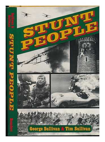 SULLIVAN, GEORGE (1927-) - Stunt People - [Summary: Discusses the Work of More Than 200 Stunt Men and Women Who Perform Amazing Feats Themselves in Order to Keep Movie Stars Unscarred]