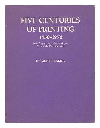 JENKINS, JOHN HOLMES - Five centuries of printing, 1450-1978 : including at least one work from each of the past 500 years