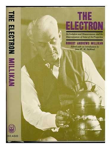 MILLIKAN, ROBERT ANDREWS (1868-1953) - The Electron, its Isolation and Measurement and the Determination of Some of its Properties. Edited with an Introd. by Jesse W. M. Dumond