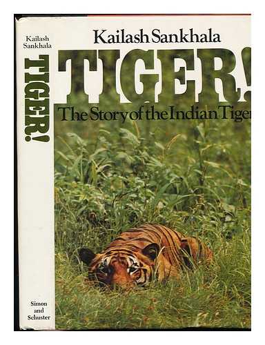 SANKHALA, KAILASH (1925-) - Tiger! : the Story of the Indian Tiger / Kailash Sankhala