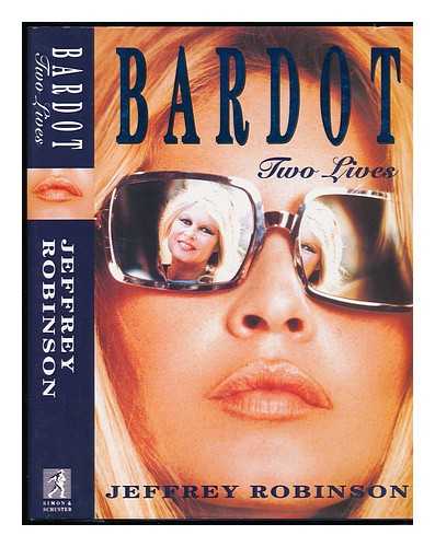 ROBINSON, JEFFREY (1945-) - Bardot : Two Lives / Jeffrey Robinson