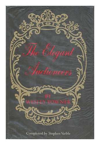 TOWNER, WESLEY (1907-?) & VARBLE, STEPHEN (1946-?) JOINT AUTHOR - The Elegant Auctioneers / Completed by Stephen Varble