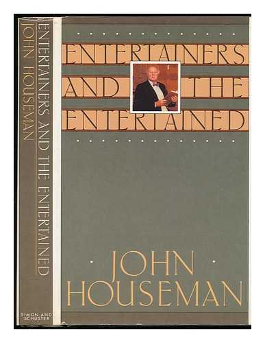 HOUSEMAN, JOHN - Entertainers and the Entertained : Essays on Theater, Film, and Television