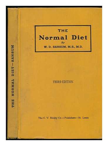 SANSUM, WILLIAM DAVID (1880-) - The Normal Diet; a Simple Statement of the Fundamental Principles of Diet for the Mutual Use of Physicians and Patients, by W. D. Sansum ...