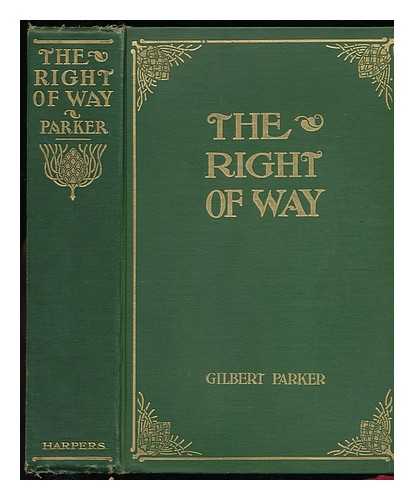 PARKER, GILBERT (1862-1932) - The Right of Way; a Novel