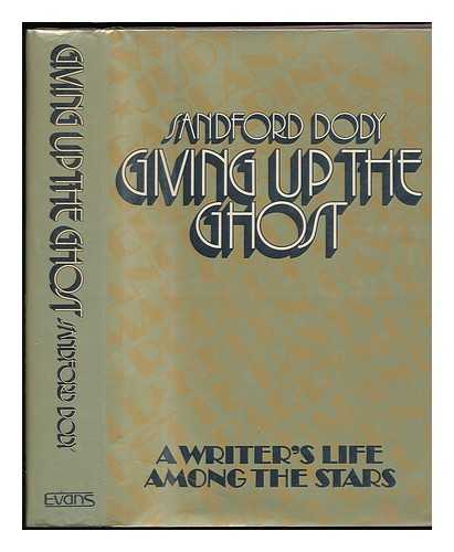 DODY, SANDFORD - Giving Up the Ghost : a Writer's Life Among the Stars