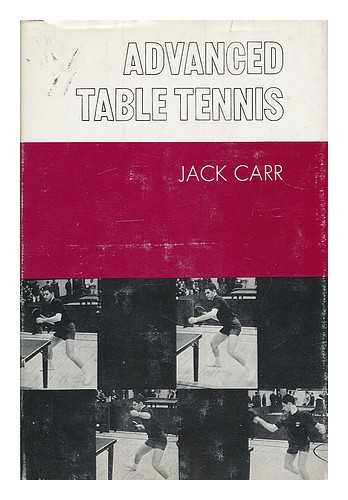 CARR, JACK (1921-) - Advanced Table Tennis