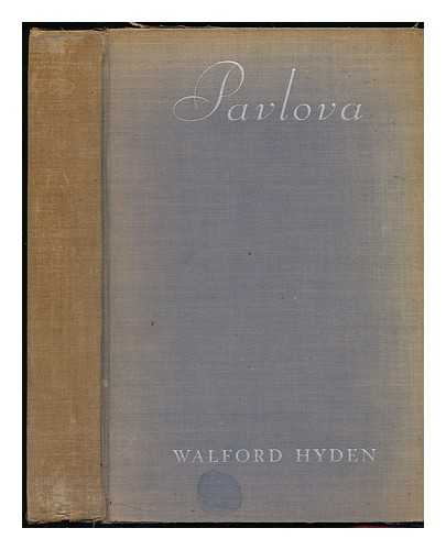 HYDEN, WALFORD - Pavlova, by Walford Hyden ...her Former Musical Director; with Illustrations