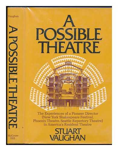 VAUGHAN, STUART - A Possible Theatre; the Experiences of a Pioneer Director in America's Resident Theatre