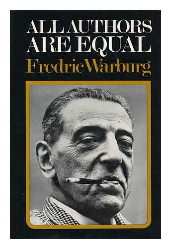 WARBURG, FREDERIC - All Authors Are Equal ; the Publishing Life of Frederic Warburg, (1936-1971)