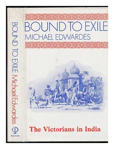 EDWARDES, MICHAEL - Bound to Exile: the Victorians in India