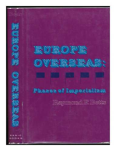 BETTS, RAYMOND F. - Europe Overseas: Phases of Imperialism