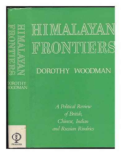 WOODMAN, DOROTHY - Himalayan Frontiers: a Political Review of British, Chinese, Indian and Russian Rivalries