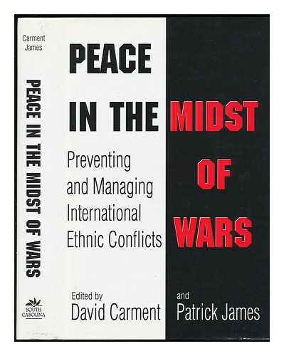 CARMENT, DAVID (1959-) , ED. - Peace in the Midst of Wars : Preventing and Managing International Ethnic Conflicts / Edited by David Carment and Patrick James