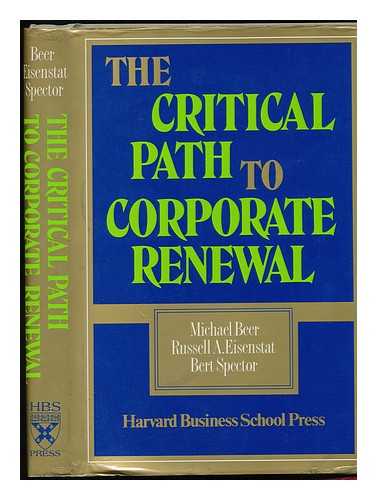 BEER, MICHAEL - The Critical Path to Corporate Renewal / Michael Beer, Russell A. Eisenstat, Bert Spector