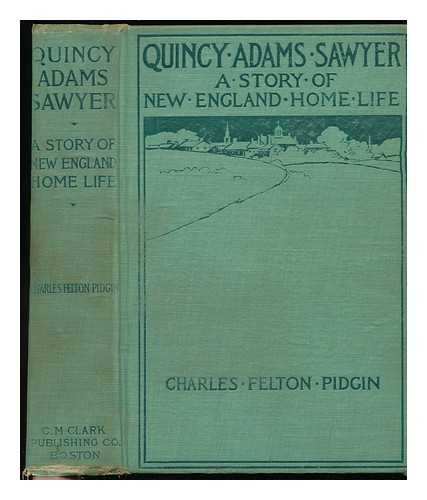 PIDGIN, CHARLES FELTON (1844-1923) - Quincy Adams Sawyer and Mason's Corner Folks; a Novel; a Picture of New England Home Life, by Chas. Felton Pidgin