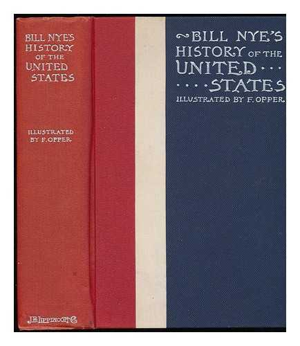 NYE, EDGAR WILSON (1850-1896) - Bill Nye's History of the United States. [Illustrated by F. Opper]