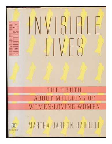BARRETT, MARTHA BARRON - Invisible Lives : the Truth about Millions of Women-Loving Women