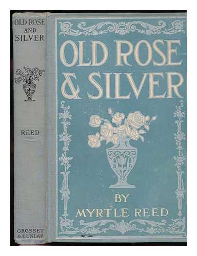REED, MYRTLE (1874-1911) - Old Rose and Silver