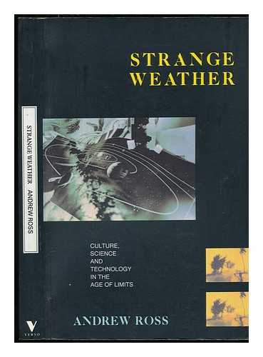 ROSS, ANDREW (1956-) - Strange Weather : Culture, Science, and Technology in the Age of Limits